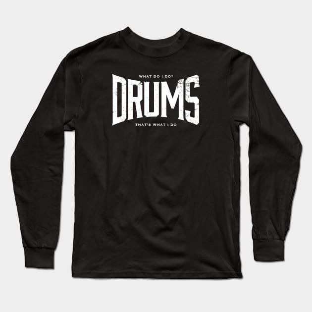 DRUMS That's what I do Long Sleeve T-Shirt by ClothedCircuit